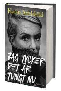 Karin Adelsköld har skrivit en bok som heter "jag tycker det är tungt nu"
